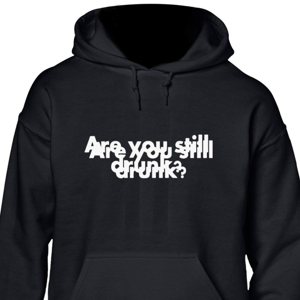 New Are You Still Drunk? Black Hoodie Fleece Sweatshirt